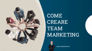 come creare team marketing
